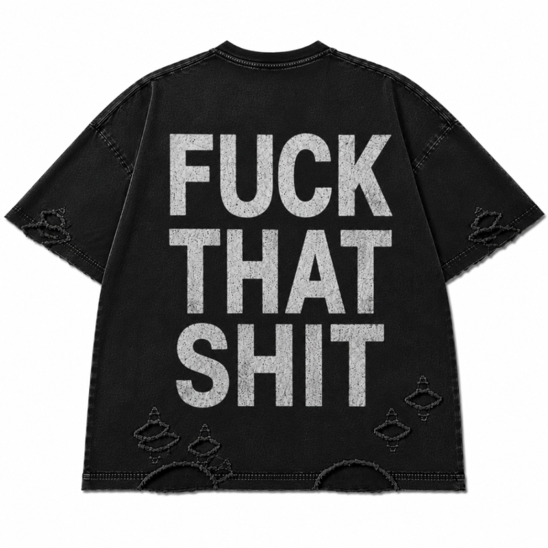 FUCK THAT SHIT DISTRESSED TEE